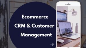 Ecommerce CRM Solutions & Management Course 