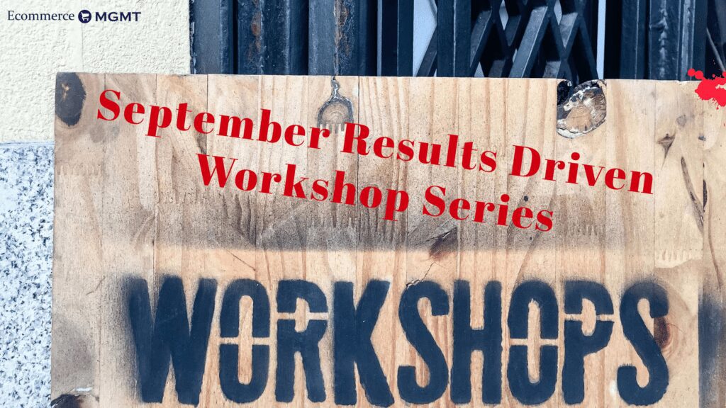 Ecommerce Education and Training September Results Driven Workshop September Series