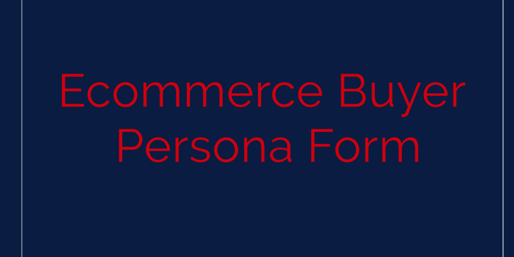 Ecommerce Buyer Persona Form