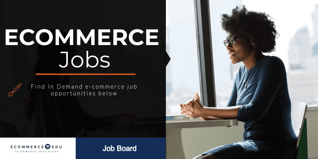 Open Ecommerce Job Opportunities Ecommerce EDU Job Board