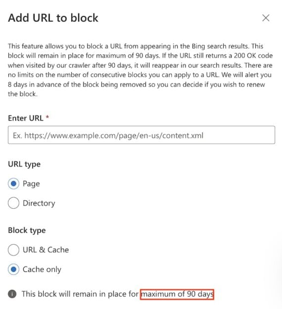 Screenshot of Bing Webmaster Tools’ “Add URL to block” dialog.  Screenshot of Bing Webmaster Tools’ “Add URL to block” dialog. The form allows entry of a URL and selection of options for page or directory, and block type (URL & Cache or Cache only). A note at the bottom says the block will remain in place for a maximum of 90 days.