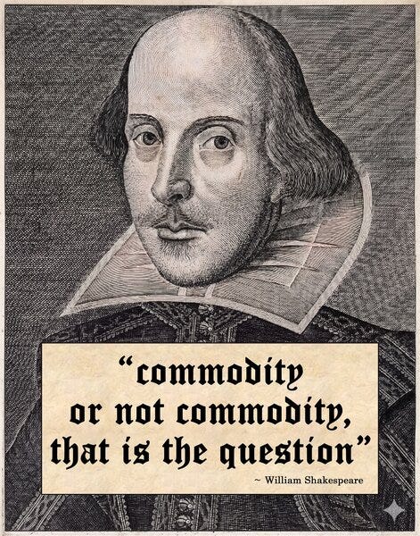 A picture of Shakespeare saying commodity or not commodity, that is the question